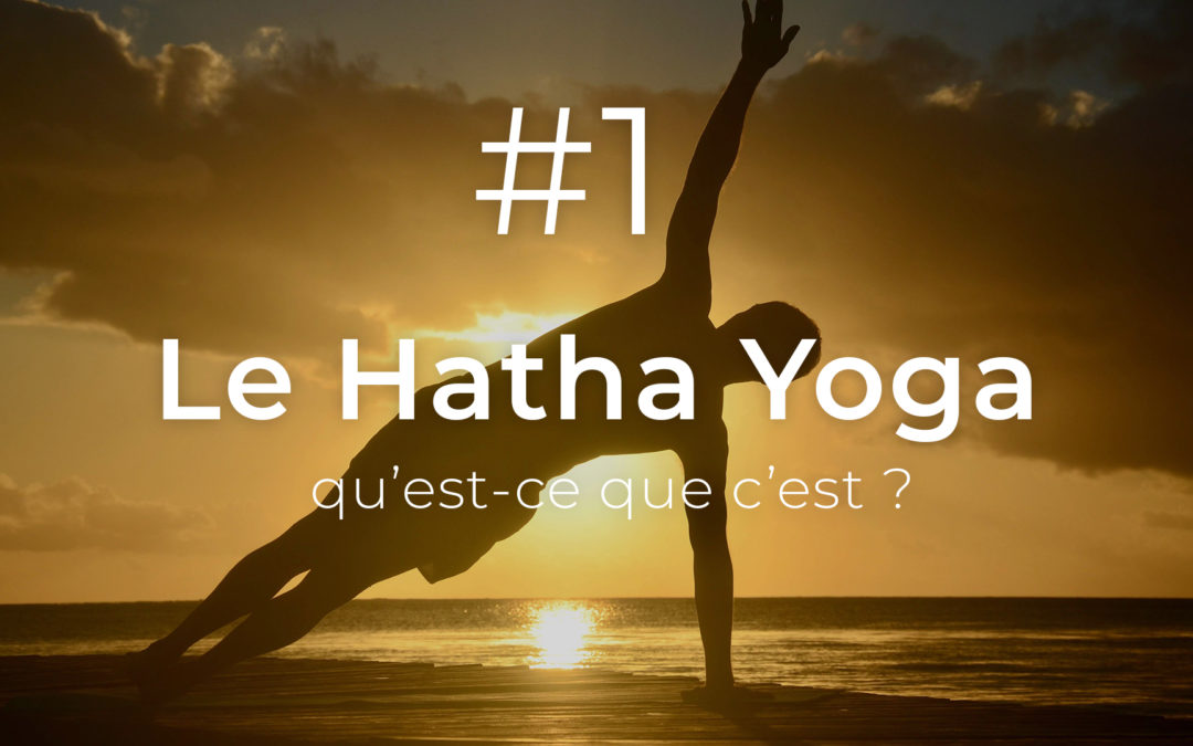 #1Le Hatha Yoga, qu’est-ce que c’est ?